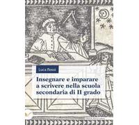 Insegnare e imparare a scrivere nella scuola secondaria di II grado