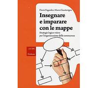 Insegnare e imparare con le mappe. Strategie logico-visive per l'organizzazione delle conoscenze
