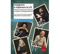 Insegnare e imparare la LIS. Attività e materiali per il docente, lo stude...