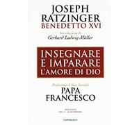 Insegnare e imparare l'amore di Dio. Vol. 1 - Benedetto XVI (Joseph Ratzinger)