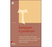 Insegnare e predicare. Aspetti ecclesiologici della disputa tra ordini mendicanti e maestri secolari