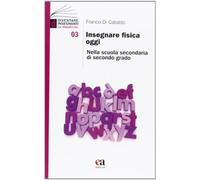 Insegnare fisica oggi. Nella scuola secondaria di secondo grado