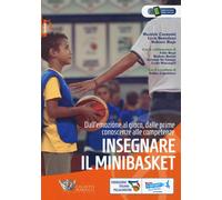 Insegnare il minibasket. Dall'emozione al gioco, dalle prime conoscenze alla competenze