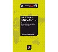 Insegnare il Novecento. Chiavi di lettura e casi di studio con percorsi di stori