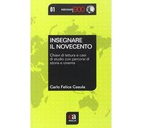 Insegnare il Novecento. Chiavi di lettura e casi di studio con percorsi di storia e cinema