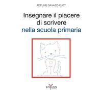 Insegnare il piacere di scrivere nella scuola primaria. Ediz. illustrata