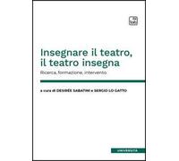 Insegnare il teatro, il teatro insegna. Ricerca, formazione, intervento