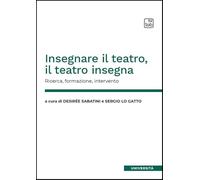 Insegnare il teatro, il teatro insegna. Ricerca, formazione, intervento