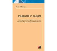 Insegnare in carcere. Le competenze strategiche dei docenti per l'istruzione degli adulti negli istituti penitenziari