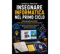 INSEGNARE INFORMATICA NEL PRIMO CICLO: Dati, algoritmi e programmazione dalla primaria alla secondaria di I grado secondo le nuove Indicazioni Nazionali