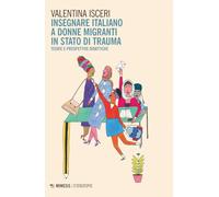 Insegnare italiano a donne migranti in stato di trauma. Teorie e prospettive didattiche