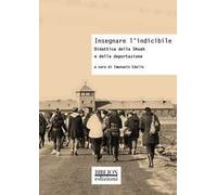 Insegnare l’indicibile. Didattica della Shoah e della deportazione