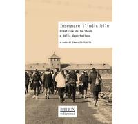 Insegnare l'indicibile. Didattica della Shoah e della deportazione