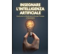 Insegnare l’intelligenza artificiale: Curriculum e Attività per la Scuola Primaria e Secondaria