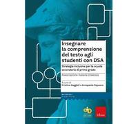 Insegnare la comprensione del testo agli studenti con DSA. Strategie inclusive per la scuola secondaria di primo grado. Con Contenuto digitale per download e accesso online