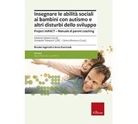 Insegnare le abilità sociali ai bambini con autismo e altri disturbi dello sviluppo. Project imPACT. Manuale di parent coaching