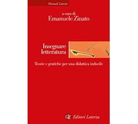 Insegnare letteratura. Teorie e pratiche per una didattica indocile