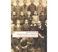 Insegnare libertà. Storie di maestri antifascisti - Castoldi Massimo
