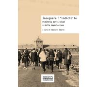 Insegnare l'indicibile. Didattica della Shoah e della deportazione - [Biblion]