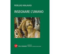 Insegnare l'umano - Malavasi Pierluigi
