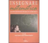 Insegnare matematica. Esempi di buone prassi in Lombardia. Con CD-ROM