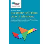 Insegnare nel primo ciclo di istruzione. Manuale per la formazione dei futuri insegnanti della Scuola primaria e della Scuola secondaria di primo grado