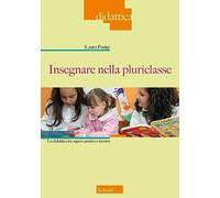 Insegnare nella pluriclasse. La didattica tra sapere pratico e ricerca - P...