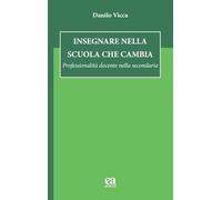 Insegnare nella scuola che cambia. Professionalità docente nella secondaria