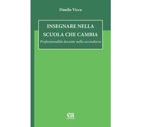 Insegnare nella scuola che cambia. Professionalità docente nella secondaria