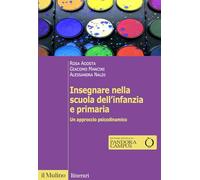 Insegnare nella scuola dell'infanzia e primaria. Un approccio psicodinamico