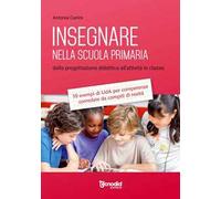 Insegnare nella scuola primaria. Dalla progettazione didattica all'attività in classe. 10 esempi di UdA per competenze corredate da compiti di realtà