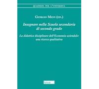 Insegnare nella scuola secondaria di secondo grado. La didattica disciplinare dell'economia aziendale: una ricerca qualitativa