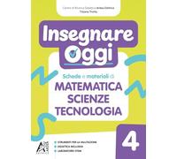 Insegnare Oggi 4 - Matematica - Scienze - Tecnologia