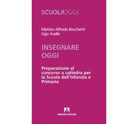 Insegnare oggi. Preparazione al concorso a cattedra per la Scuola dell'Infanzia e Primaria