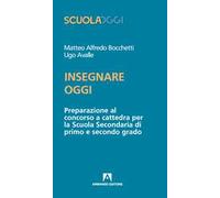 Insegnare oggi. Preparazione al concorso a cattedra per la Scuola Secondaria di primo e secondo grado