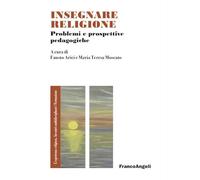 Insegnare religione. Problemi e prospettive pedagogiche