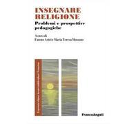 Insegnare religione. Problemi e prospettive pedagogiche
