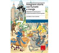 Insegnare storia con fumetti e manga. Laboratori di storia per la scuola seconda