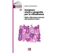 Insegnare storia e geografia per la cittadinanza. Dalla riflessione teorica alla pratica d'aula