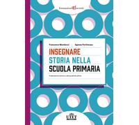 Insegnare storia nella scuola primaria. Il laboratorio storico e altre pra...