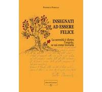 Insegnati ad essere felice. La serenità è dietro l’angolo, se sai come trovarla