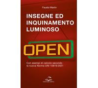 Insegne ed inquinamento luminoso. Con esempi di calcolo secondo la nuova n...