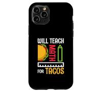 Insegnerà Matematica Per Tacos Matematica Insegnante Di Matematica Custodia per iPhone 11 Pro