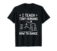 Insegno ai Piccoli Umani Come Ballare - Insegnante di Danza Classica Maglietta