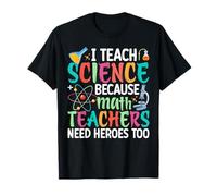 Insegno scienze perché Gli Insegnanti di Matematica Hanno Bisogno di Eroi Troppo Divertenti Maglietta
