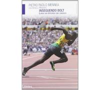 Inseguendo Bolt. Lungo un percorso che conosco - Mennea Pietro Paolo, Mena...