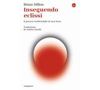 Inseguendo eclissi. Il piacere inafferrabile di una frase - Dillon Brian