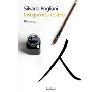Inseguendo le stelle - Pogliani Silvano