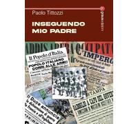 Inseguendo mio padre - Tittozzi Paolo