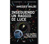 Inseguendo un raggio di luce. Alla scoperta della teoria della relatività